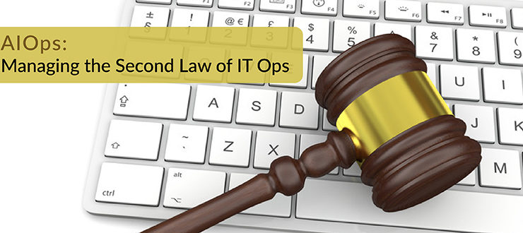 AIOps: Managing the Second Law of IT Ops
