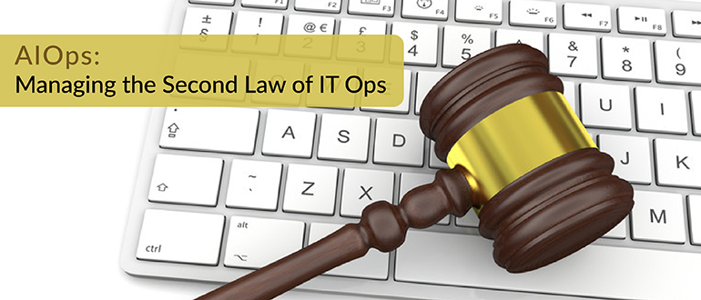 AIOps: Managing the Second Law of IT Ops