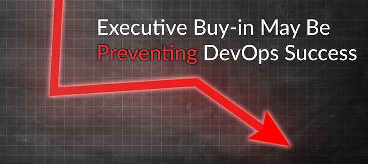 Executive Buy-in May Be Preventing DevOps Success