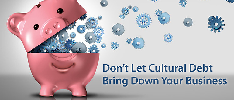 Don’t Let Cultural Debt Bring Down Your Business