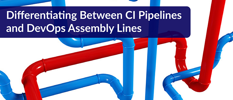 Differentiating Between CI Pipelines and DevOps Assembly Lines