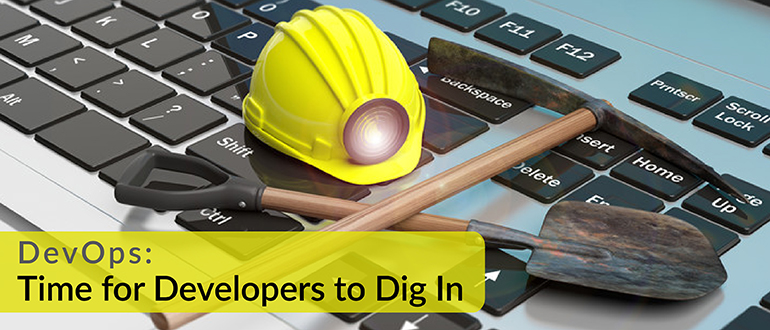 DevOps: Time for Developers to Dig In