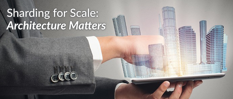 Sharding for Scale: Architecture Matters