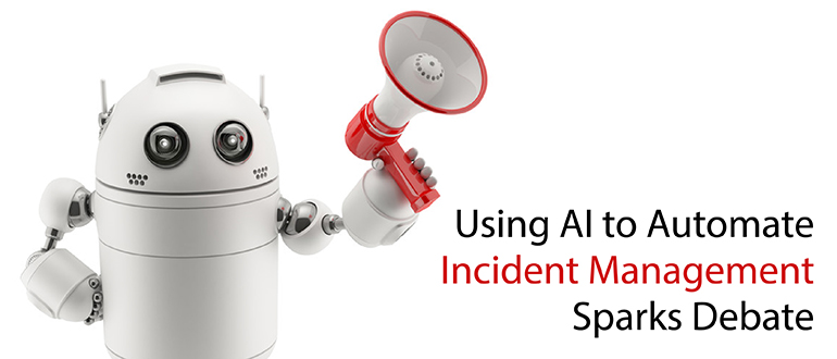 Using AI to Automate Incident Management Sparks Debate