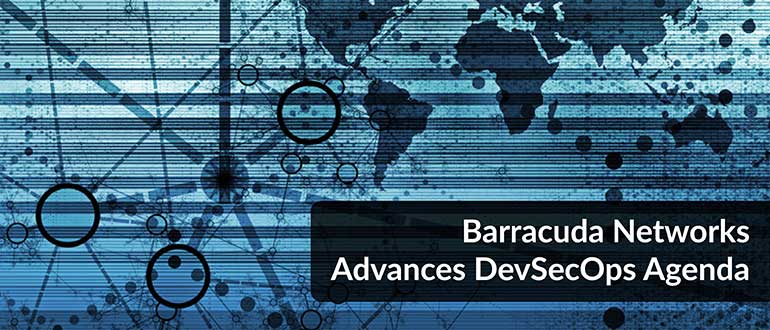 Barracuda Networks Advances DevSecOps Agenda