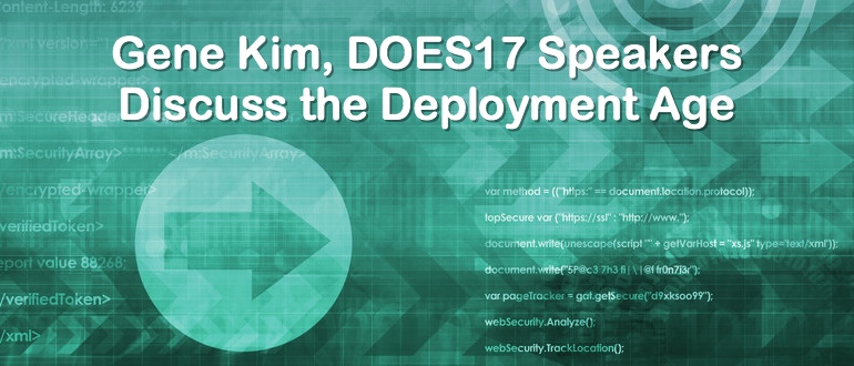 Gene Kim, DOES17 Speakers Discuss the Deployment Age