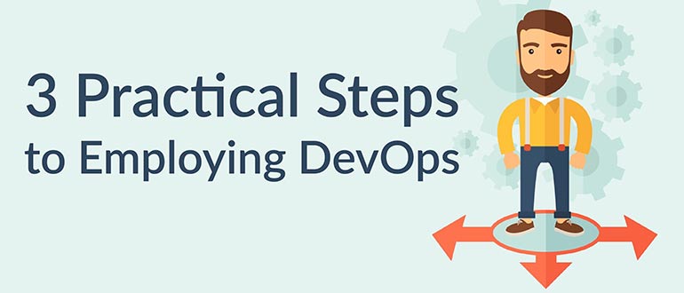 3 Practical Steps to Employing DevOps