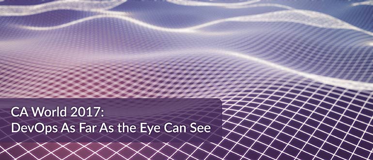 CA World 2017: DevOps As Far As the Eye Can See