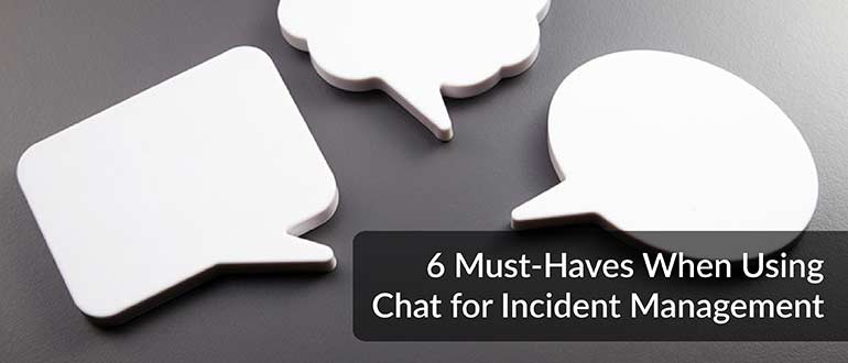 6 Must-Haves When Using Chat for Incident Management