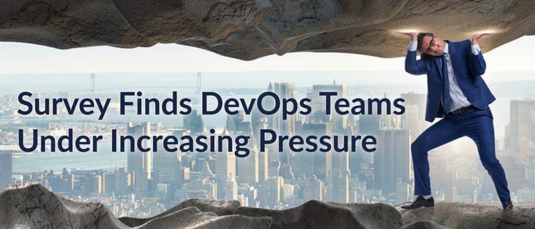 Survey Finds DevOps Teams Under Increasing Pressure