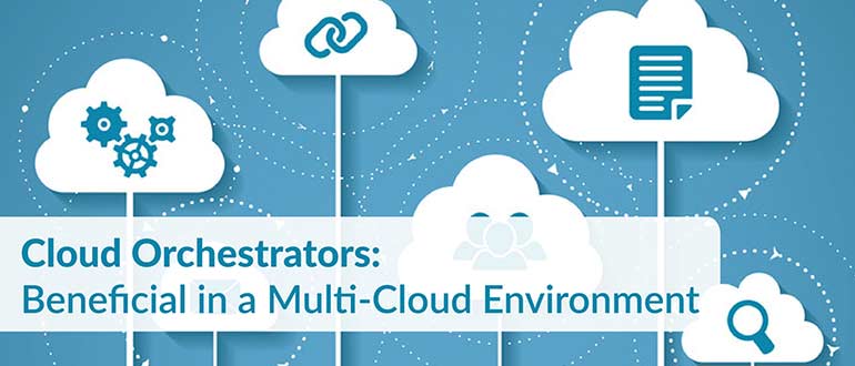 Cloud Orchestrators: Beneficial in a Multi-Cloud Environment