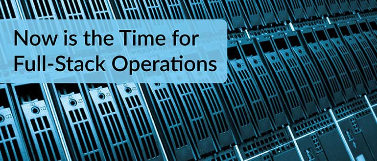 Now is the Time for Full-Stack Operations