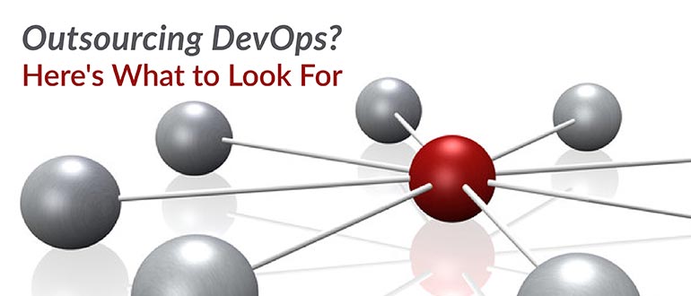 Outsourcing DevOps? Here's What to Look For