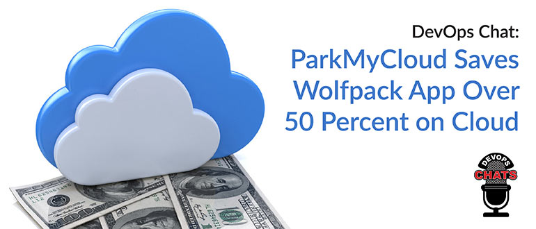 DevOps Chat: ParkMyCloud Saves Wolfpack App Over 50 Percent on Cloud