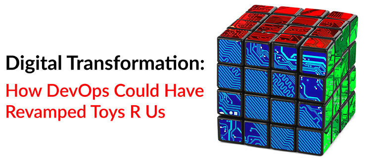 Digital Transformation: How DevOps Could Have Revamped Toys R Us