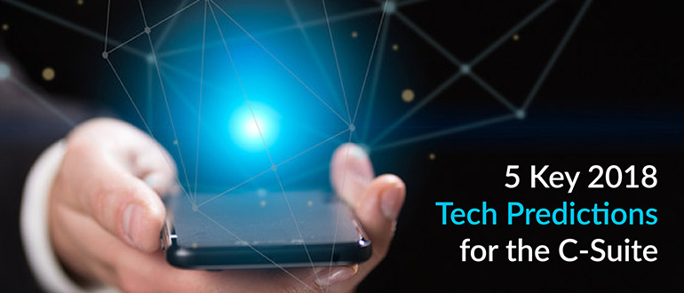 5 Key 2018 Tech Predictions for the C-Suite