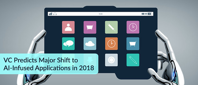 VC Predicts Major Shift to AI-Infused Applications in 2018