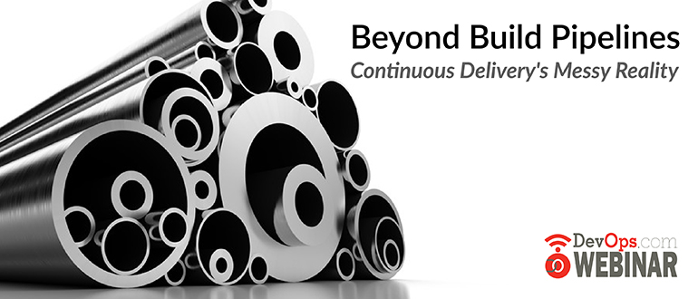 Beyond Build Pipelines – Continuous Delivery’s Messy Reality