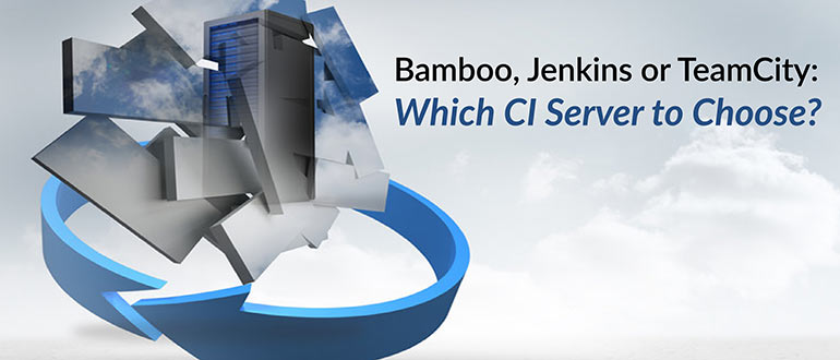 Bamboo, Jenkins or TeamCity: Which CI Server to Choose?