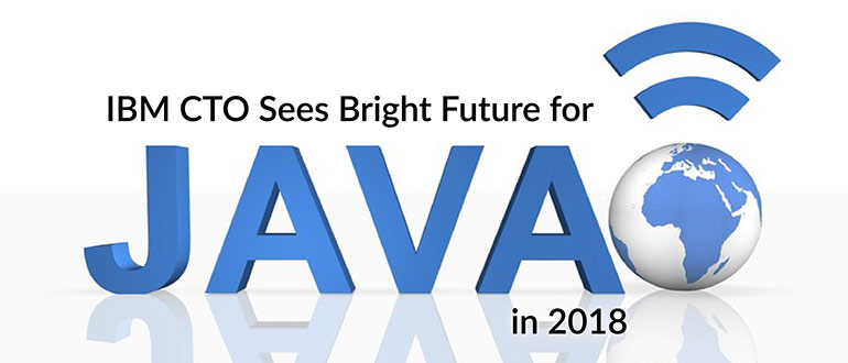 IBM CTO Sees Bright Future for Java in 2018