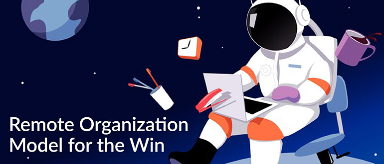 Remote Organization Model for the Win