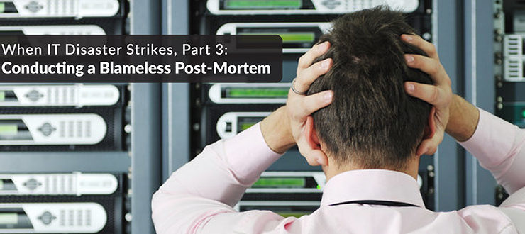IT Disaster Blameless Post Mortem
