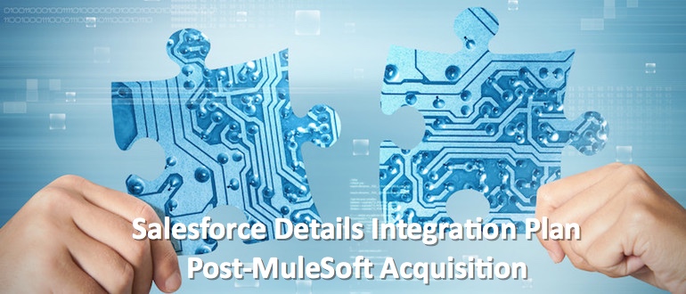Salesforce Details Integration Plan Post-MuleSoft Acquisition
