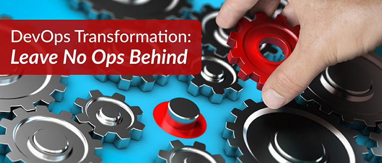 DevOps Transformation: Leave No Ops Behind