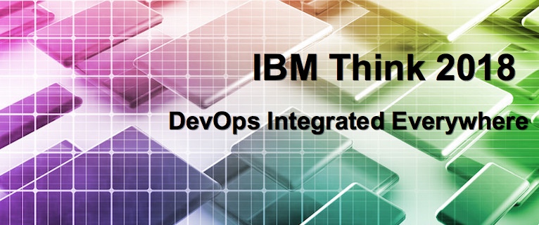 IBM Think 2018: DevOps Integrated Everywhere