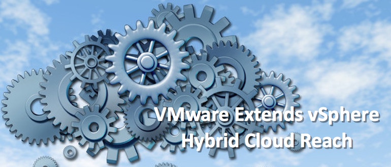 VMware Extends vSphere Hybrid Cloud Reach