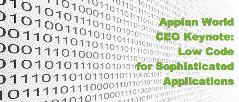 Appian World CEO Keynote: Low Code for Sophisticated Applications