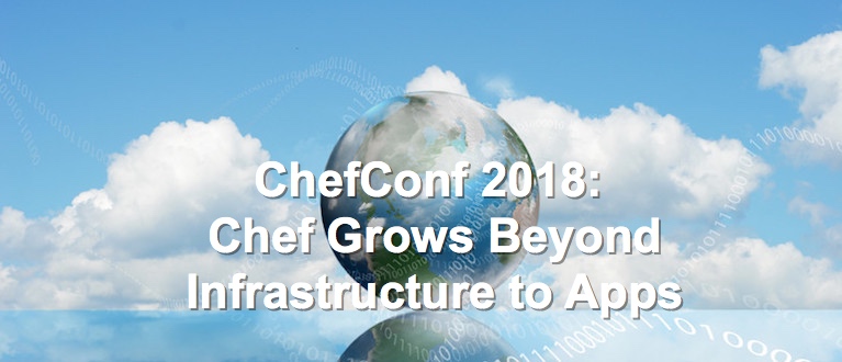 ChefConf 2018: Chef Grows Beyond Infrastructure to Apps