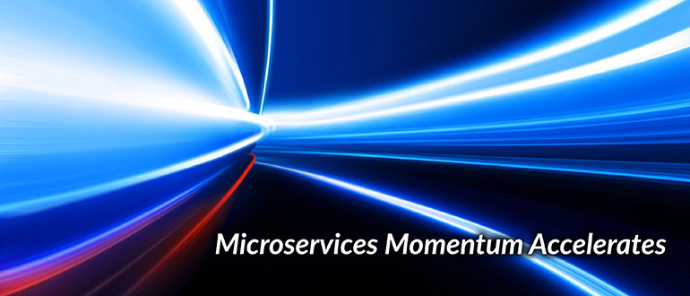 Microservices Momentum Accelerates