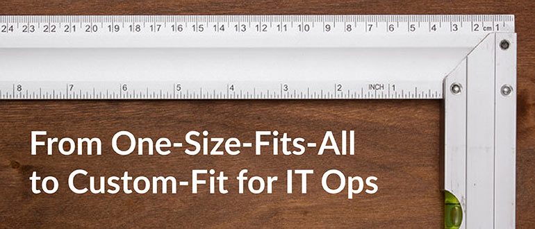 Custom-Fit for IT Ops