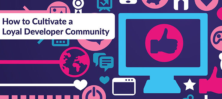 Cultivate a Loyal Developer Community