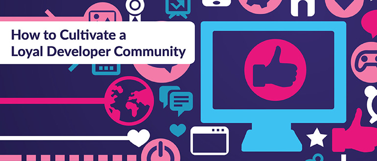 Cultivate a Loyal Developer Community