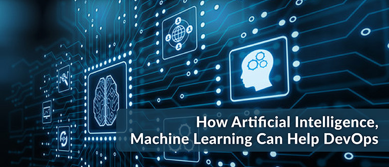 How Artificial Intelligence, Machine Learning Can Help DevOps