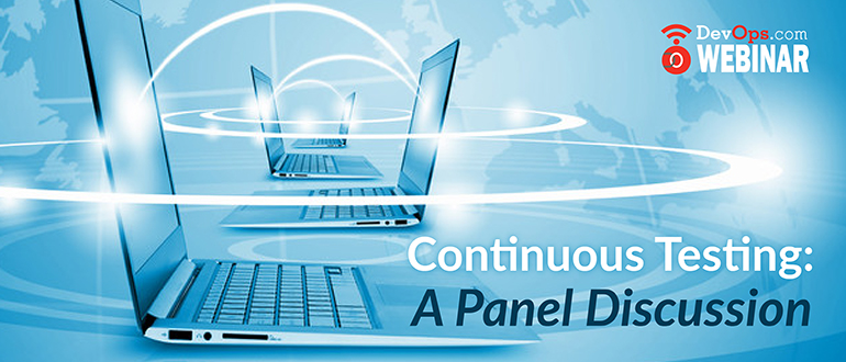 Continuous Testing: A Panel Discussion
