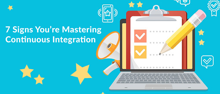 7 Signs You’re Mastering Continuous Integration