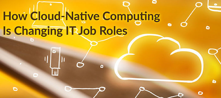 Cloud-Native Computing Changing IT Jobs