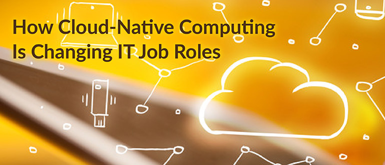 Cloud-Native Computing Changing IT Jobs