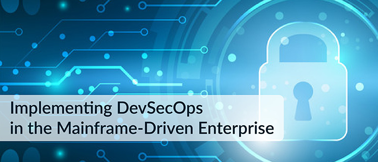 Implementing DevSecOps in the Mainframe-Driven Enterprise
