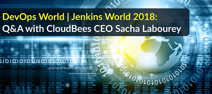 DevOps World | Jenkins World 2018: Q&A with CloudBees CEO Sacha Labourey