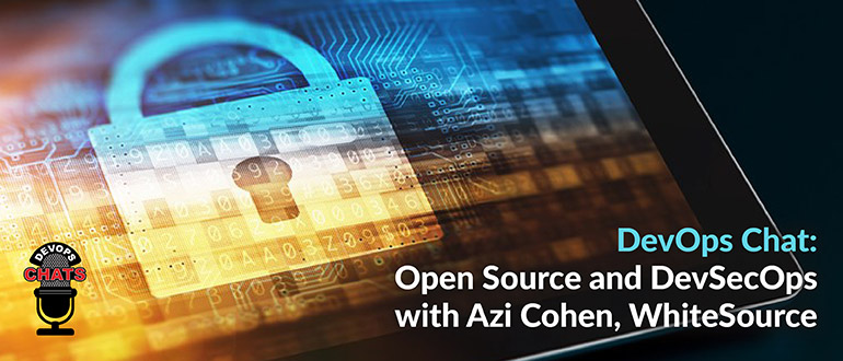 DevOps Chat: Open Source and DevSecOps with Azi Cohen, WhiteSource