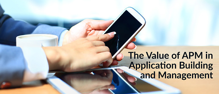 The Value of APM in Application Building and Management