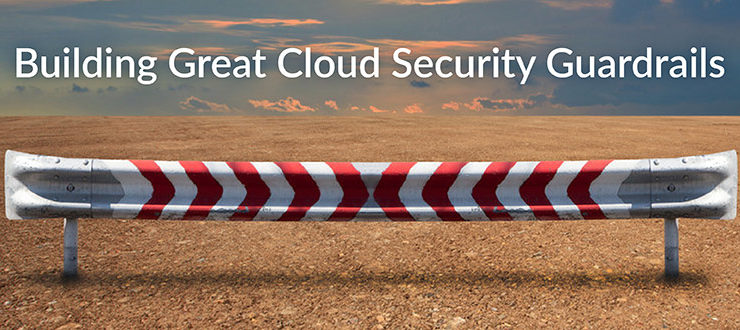Building Great Cloud Security Guardrails