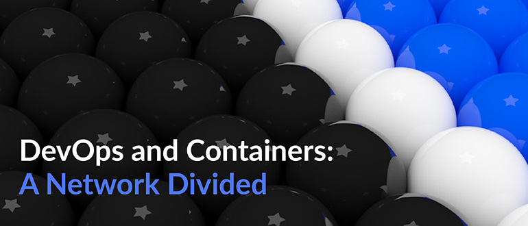 DevOps and Containers: A Network Divided