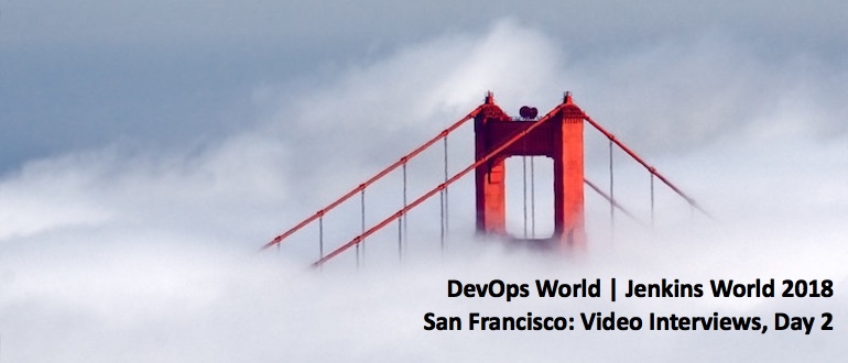 DevOps World | Jenkins World 2018 San Francisco: Video Interviews, Day 2
