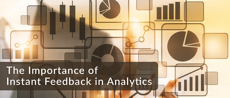 Importance of Instant Feedback in Analytics