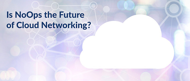 NoOps Future of Cloud Networking